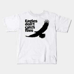 eagles don't catch flies Kids T-Shirt